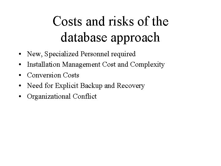 Costs and risks of the database approach • • • New, Specialized Personnel required