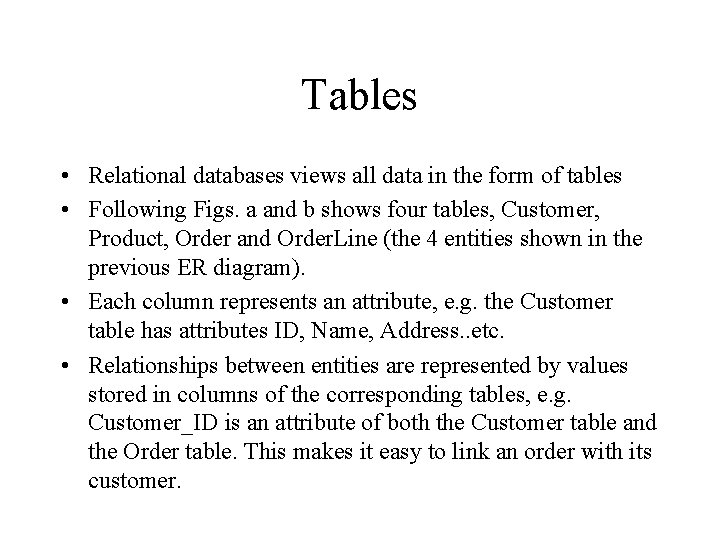 Tables • Relational databases views all data in the form of tables • Following