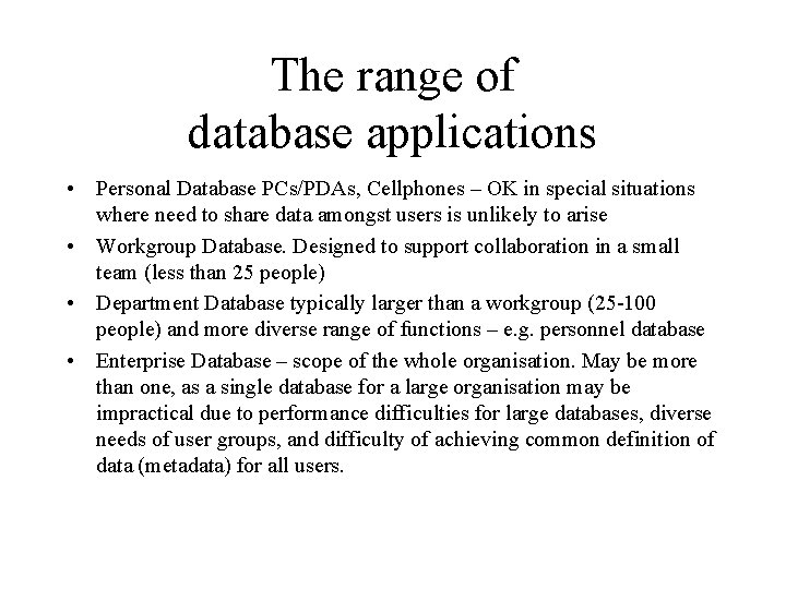 The range of database applications • Personal Database PCs/PDAs, Cellphones – OK in special