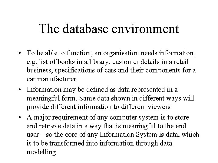 The database environment • To be able to function, an organisation needs information, e.