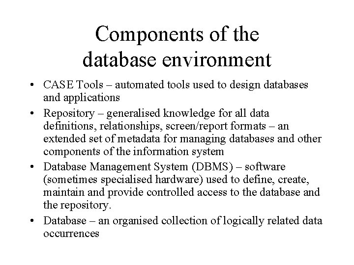 Components of the database environment • CASE Tools – automated tools used to design