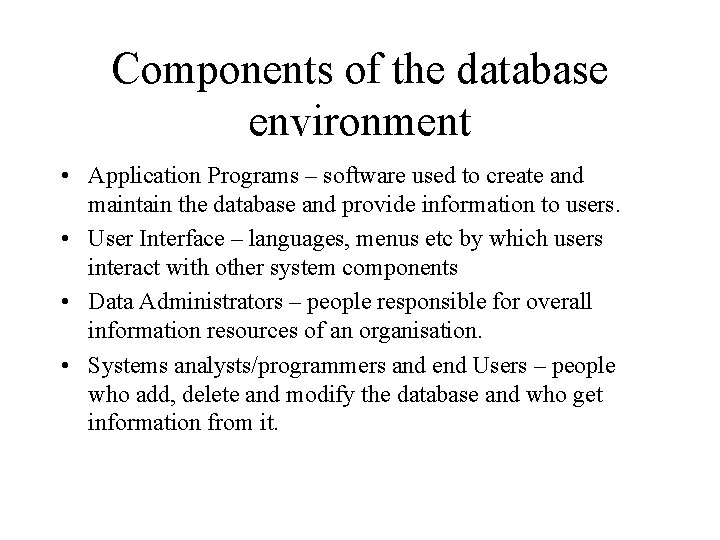 Components of the database environment • Application Programs – software used to create and