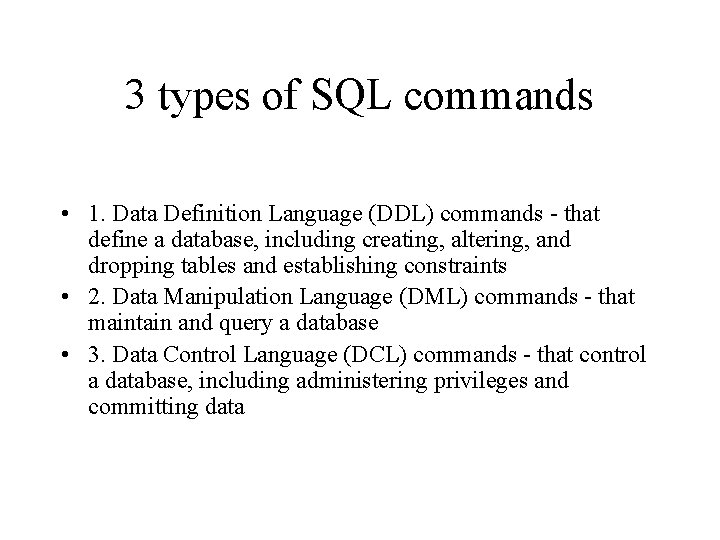 3 types of SQL commands • 1. Data Definition Language (DDL) commands - that
