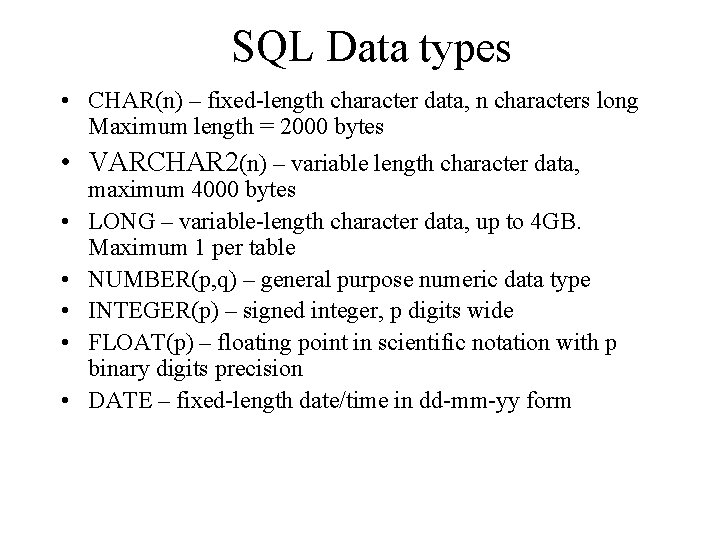 SQL Data types • CHAR(n) – fixed-length character data, n characters long Maximum length