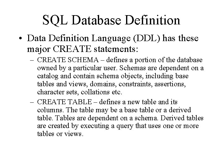SQL Database Definition • Data Definition Language (DDL) has these major CREATE statements: –
