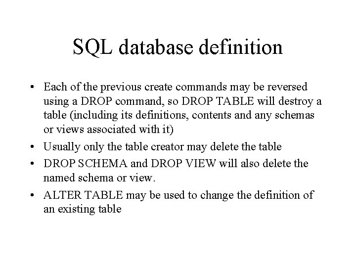 SQL database definition • Each of the previous create commands may be reversed using