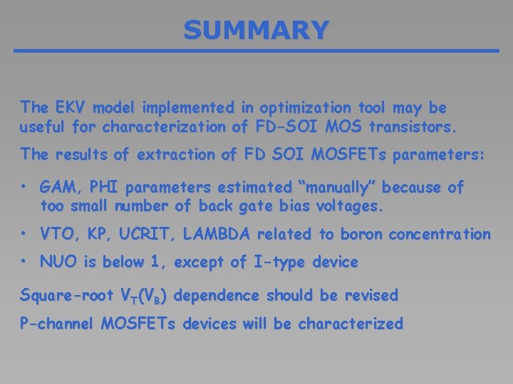 SUMMARY The EKV model implemented in optimization tool may be useful for characterization of