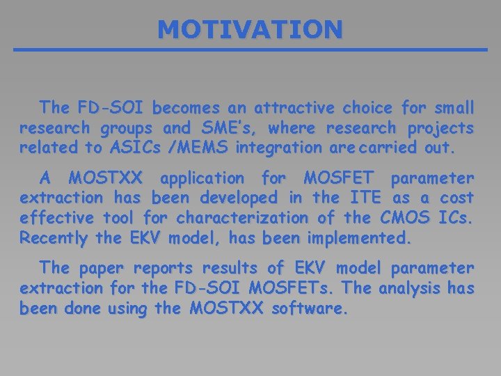 MOTIVATION The FD-SOI becomes an attractive choice for small research groups and SME’s, where