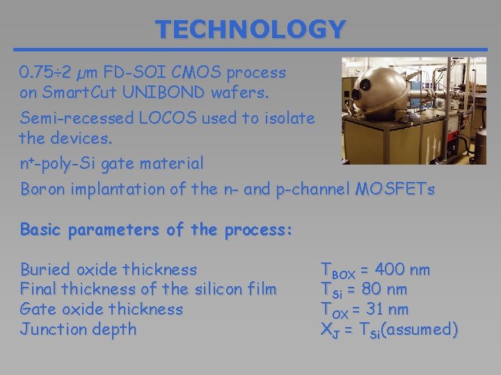 TECHNOLOGY 0. 75÷ 2 µm FD-SOI CMOS process on Smart. Cut UNIBOND wafers. Semi-recessed