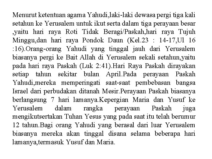 Menurut ketentuan agama Yahudi, laki-laki dewasa pergi tiga kali setahun ke Yerusalem untuk ikut