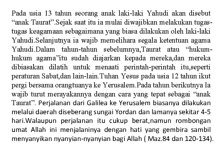 Pada usia 13 tahun seorang anak laki-laki Yahudi akan disebut “anak Taurat”. Sejak saat