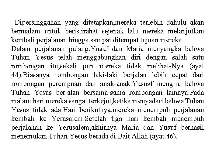 Dipersinggahan yang ditetapkan, mereka terlebih dahulu akan bermalam untuk beristirahat sejenak lalu mereka melanjutkan