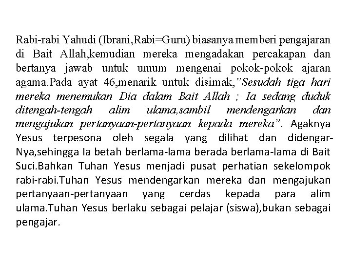 Rabi-rabi Yahudi (Ibrani, Rabi=Guru) biasanya memberi pengajaran di Bait Allah, kemudian mereka mengadakan percakapan