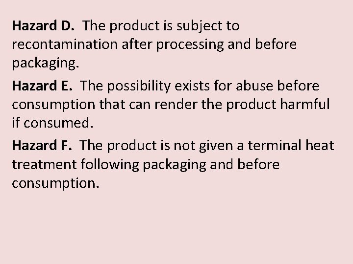 Hazard D. The product is subject to recontamination after processing and before packaging. Hazard
