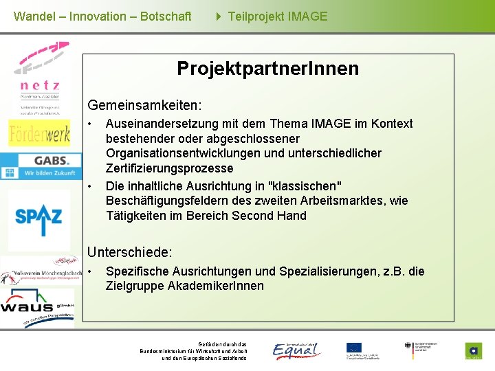 Wandel – Innovation – Botschaft Teilprojekt IMAGE Projektpartner. Innen Gemeinsamkeiten: • • Auseinandersetzung mit