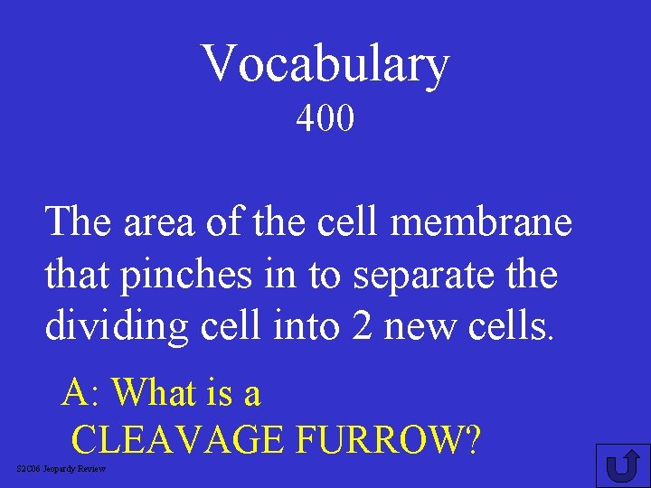 Vocabulary 400 The area of the cell membrane that pinches in to separate the