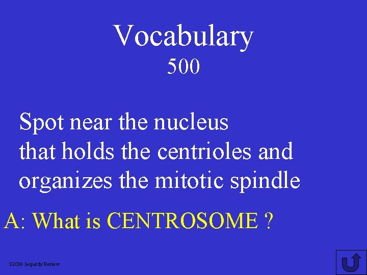 Vocabulary 500 Spot near the nucleus that holds the centrioles and organizes the mitotic