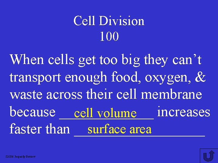 Cell Division 100 When cells get too big they can’t transport enough food, oxygen,