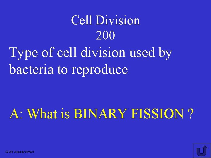 Cell Division 200 Type of cell division used by bacteria to reproduce A: What