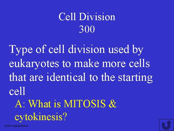 Cell Division 300 Type of cell division used by eukaryotes to make more cells