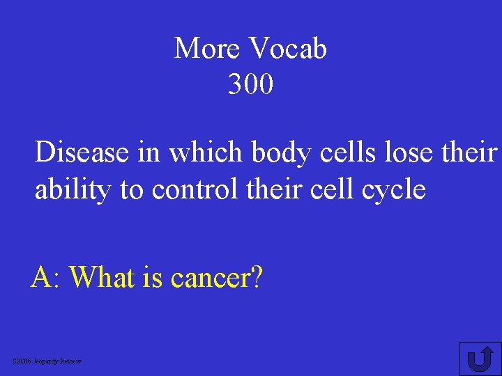 More Vocab 300 Disease in which body cells lose their ability to control their