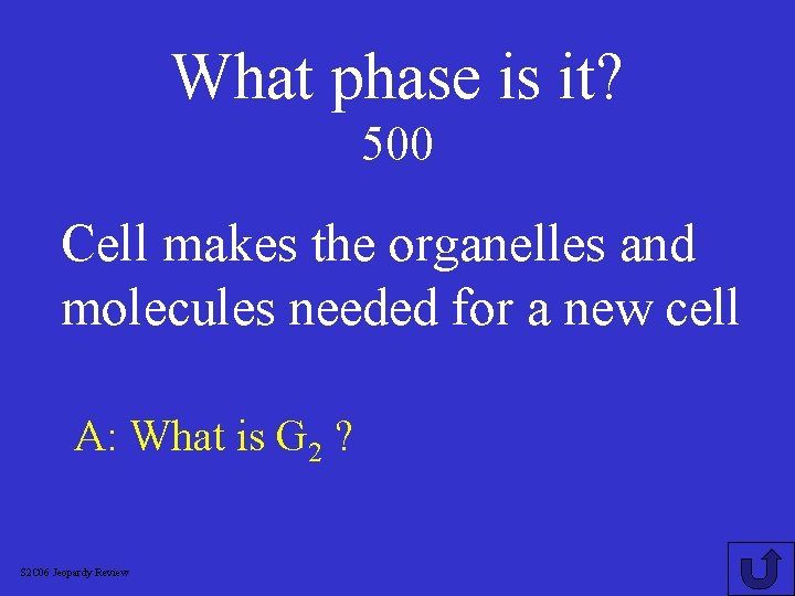 What phase is it? 500 Cell makes the organelles and molecules needed for a