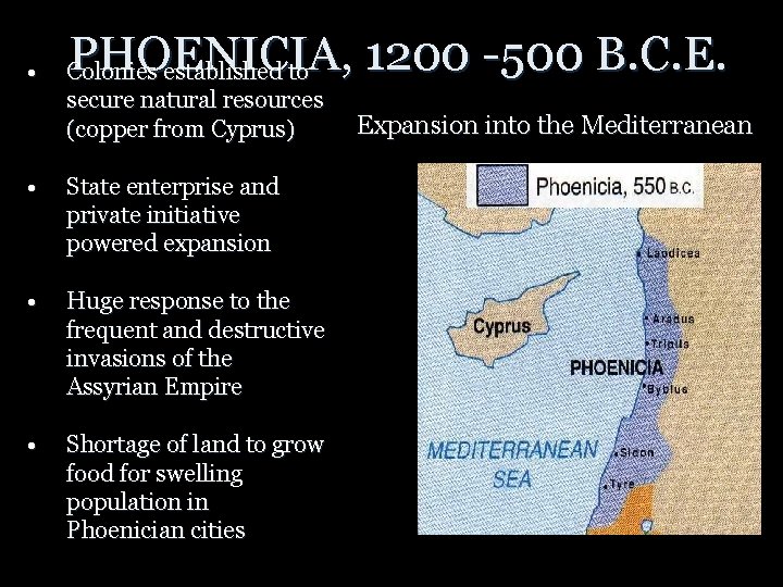 • PHOENICIA, 1200 -500 B. C. E. Colonies established to secure natural resources  • PHOENICIA, 1200 -500 B. C. E. Colonies established to secure natural resources
