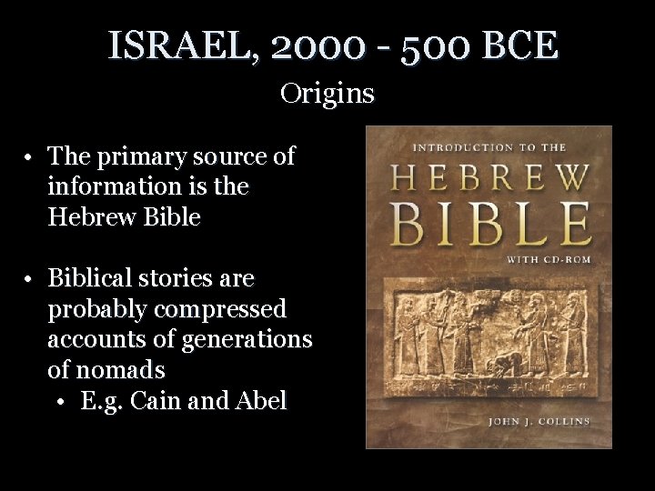 ISRAEL, 2000 - 500 BCE Origins • The primary source of information is the ISRAEL, 2000 - 500 BCE Origins • The primary source of information is the
