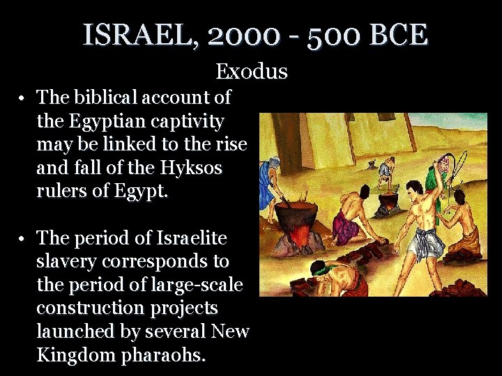 ISRAEL, 2000 - 500 BCE Exodus • The biblical account of the Egyptian captivity ISRAEL, 2000 - 500 BCE Exodus • The biblical account of the Egyptian captivity
