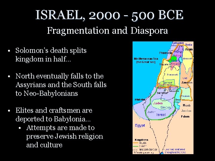 ISRAEL, 2000 - 500 BCE Fragmentation and Diaspora • Solomon’s death splits kingdom in ISRAEL, 2000 - 500 BCE Fragmentation and Diaspora • Solomon’s death splits kingdom in