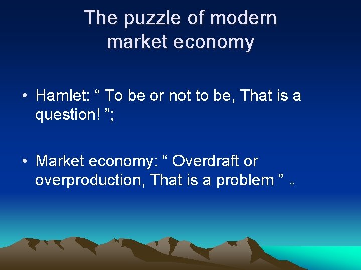 The puzzle of modern market economy • Hamlet: “ To be or not to