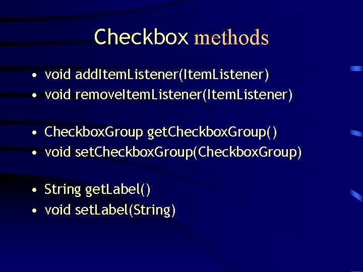 Checkbox methods • void add. Item. Listener(Item. Listener) • void remove. Item. Listener(Item. Listener)