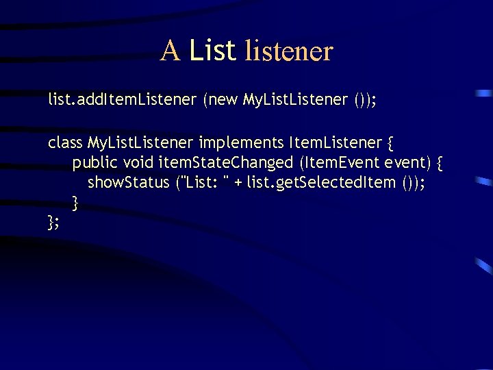 A List listener list. add. Item. Listener (new My. Listener ()); class My. Listener