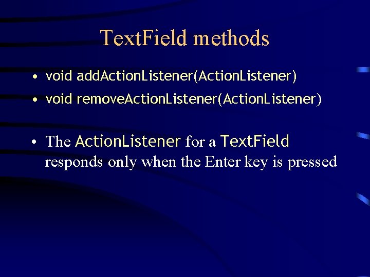 Text. Field methods • void add. Action. Listener(Action. Listener) • void remove. Action. Listener(Action.