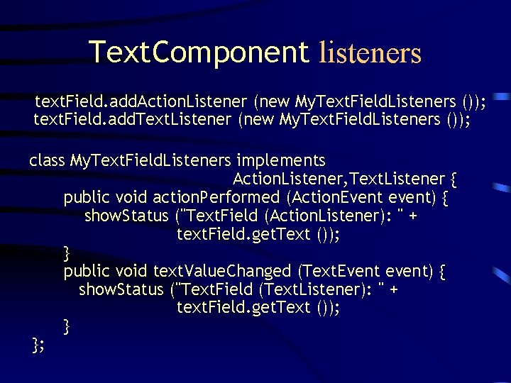 Text. Component listeners text. Field. add. Action. Listener (new My. Text. Field. Listeners ());