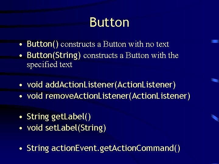 Button • Button() constructs a Button with no text • Button(String) constructs a Button