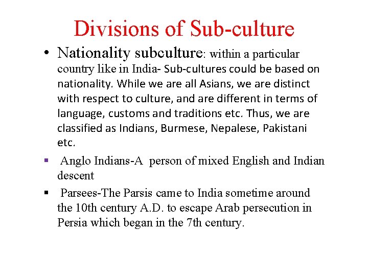 Divisions of Sub-culture • Nationality subculture: within a particular country like in India- Sub-cultures