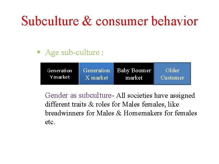 Subculture & consumer behavior Age sub-culture : Generation Y market Generation X market Baby