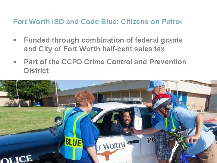 Fort Worth ISD and Code Blue: Citizens on Patrol § Funded through combination of Fort Worth ISD and Code Blue: Citizens on Patrol § Funded through combination of