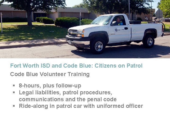 Fort Worth ISD and Code Blue: Citizens on Patrol Code Blue Volunteer Training § Fort Worth ISD and Code Blue: Citizens on Patrol Code Blue Volunteer Training §