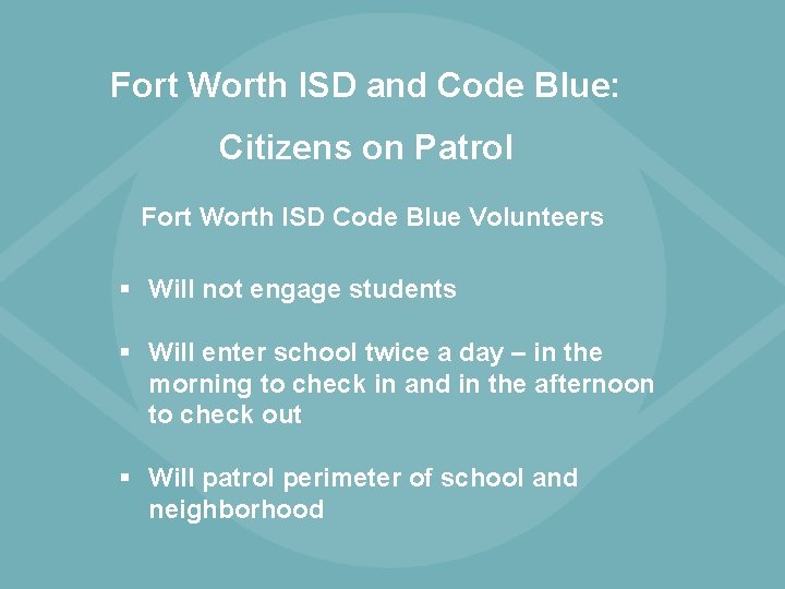 Fort Worth ISD and Code Blue: Citizens on Patrol Fort Worth ISD Code Blue Fort Worth ISD and Code Blue: Citizens on Patrol Fort Worth ISD Code Blue