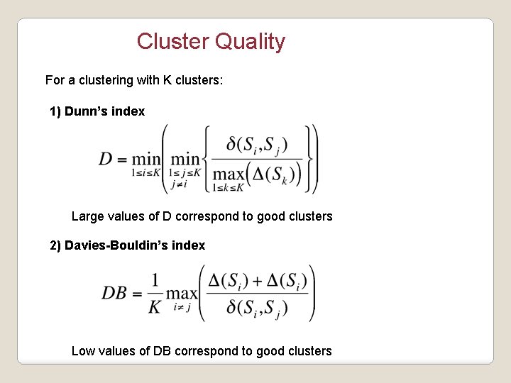 Cluster Quality For a clustering with K clusters: 1) Dunn’s index Large values of