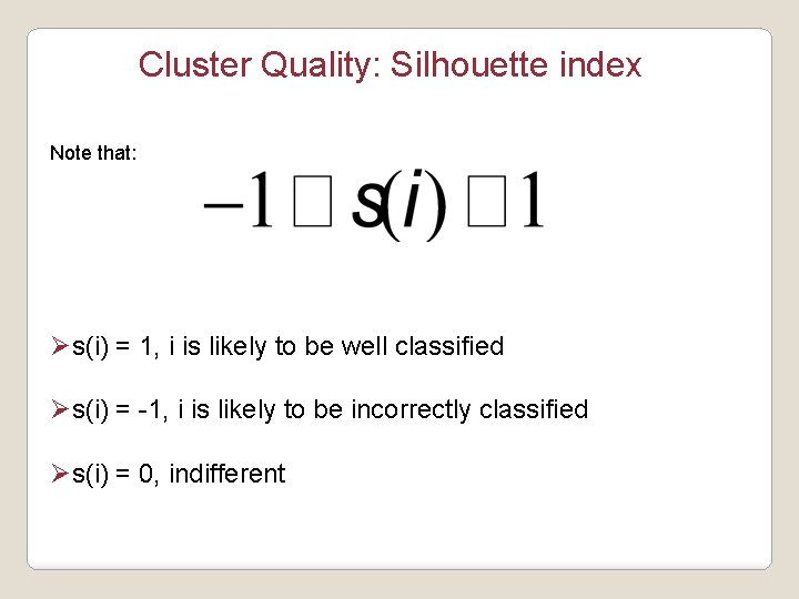 Cluster Quality: Silhouette index Note that: Øs(i) = 1, i is likely to be