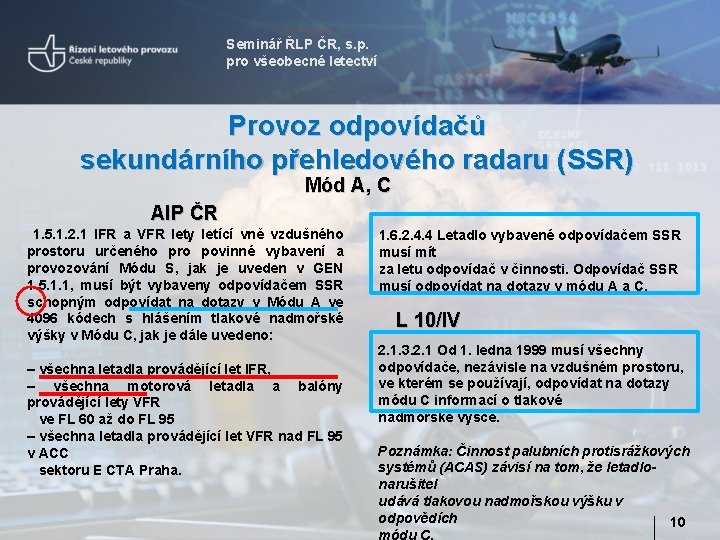 Seminář ŘLP ČR, s. p. pro všeobecné letectví Provoz odpovídačů sekundárního přehledového radaru (SSR)