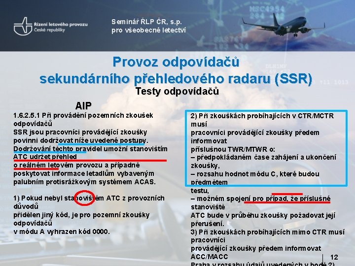 Seminář ŘLP ČR, s. p. pro všeobecné letectví Provoz odpovídačů sekundárního přehledového radaru (SSR)