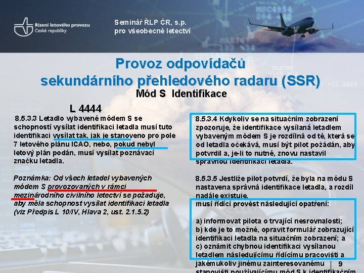 Seminář ŘLP ČR, s. p. pro všeobecné letectví Provoz odpovídačů sekundárního přehledového radaru (SSR)