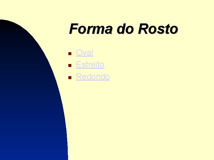 Forma do Rosto Oval Estreito Redondo 