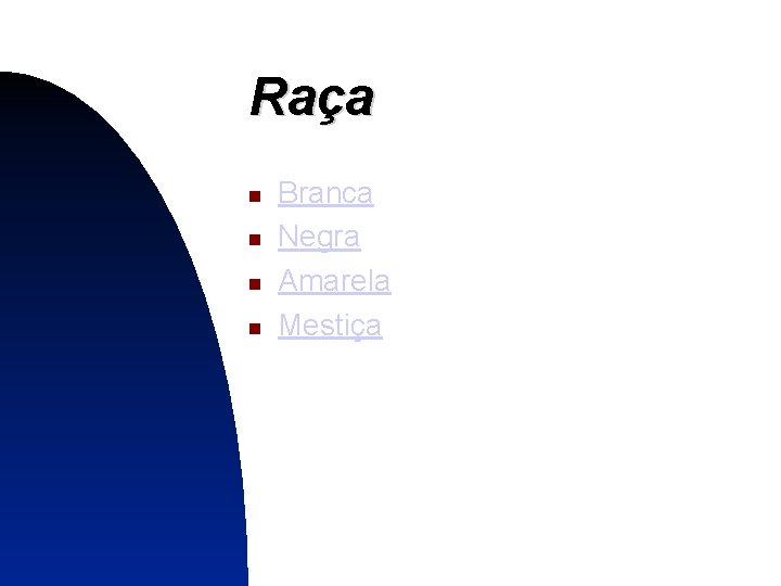 Raça Branca Negra Amarela Mestiça 