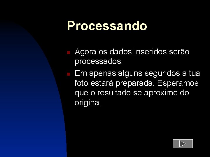 Processando Agora os dados inseridos serão processados. Em apenas alguns segundos a tua foto