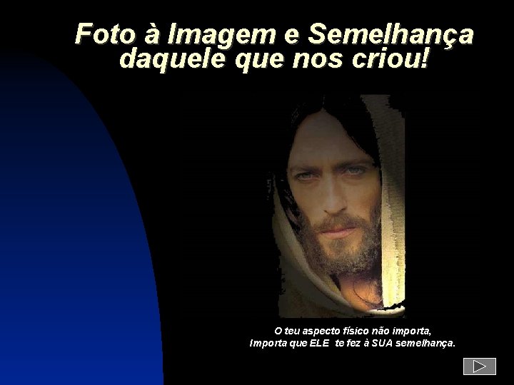 Foto à Imagem e Semelhança daquele que nos criou! O teu aspecto físico não